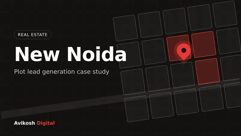 New Noida plot lead generation case study - Avikosh Digital